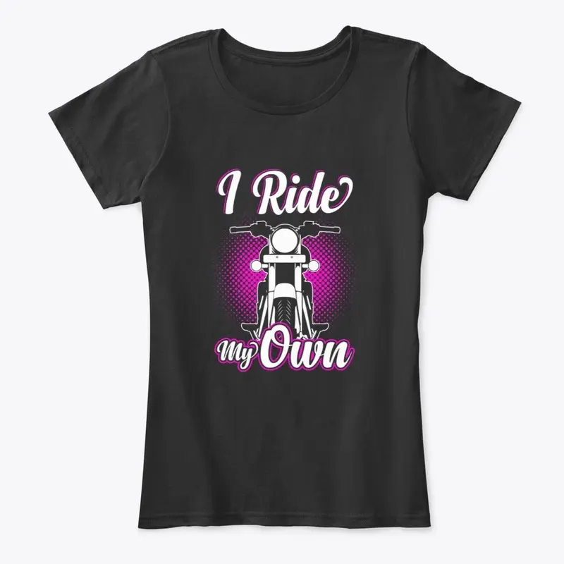 I Ride My Own Gift Idea for Women Bikers