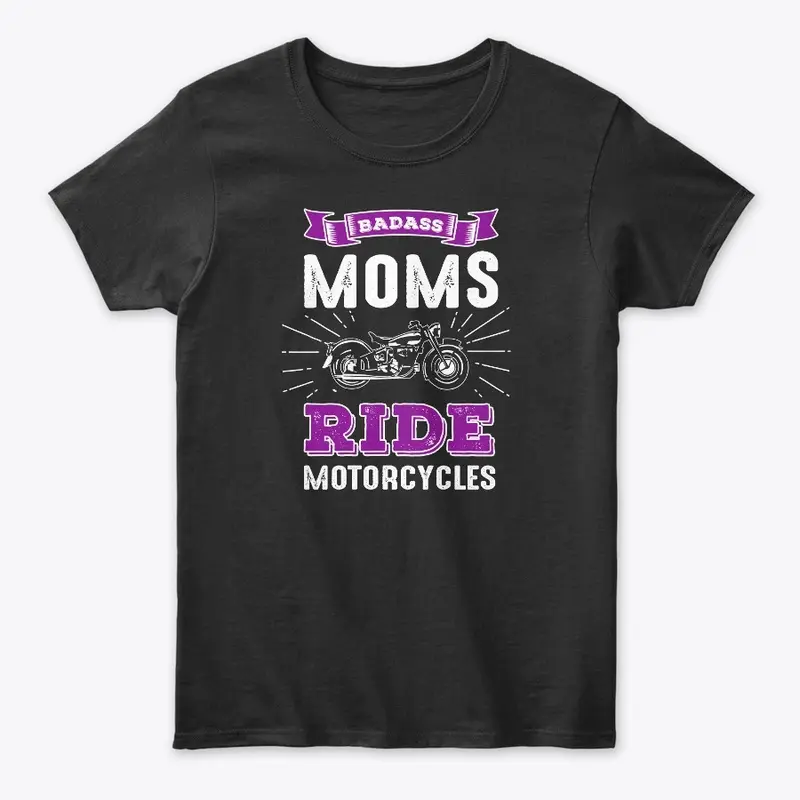 Badass Moms Ride Motorcycles Apparel