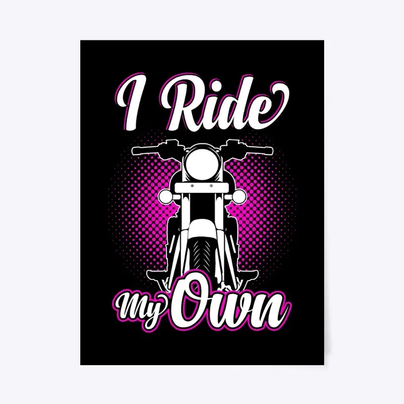 I Ride My Own Gift Idea for Women Bikers