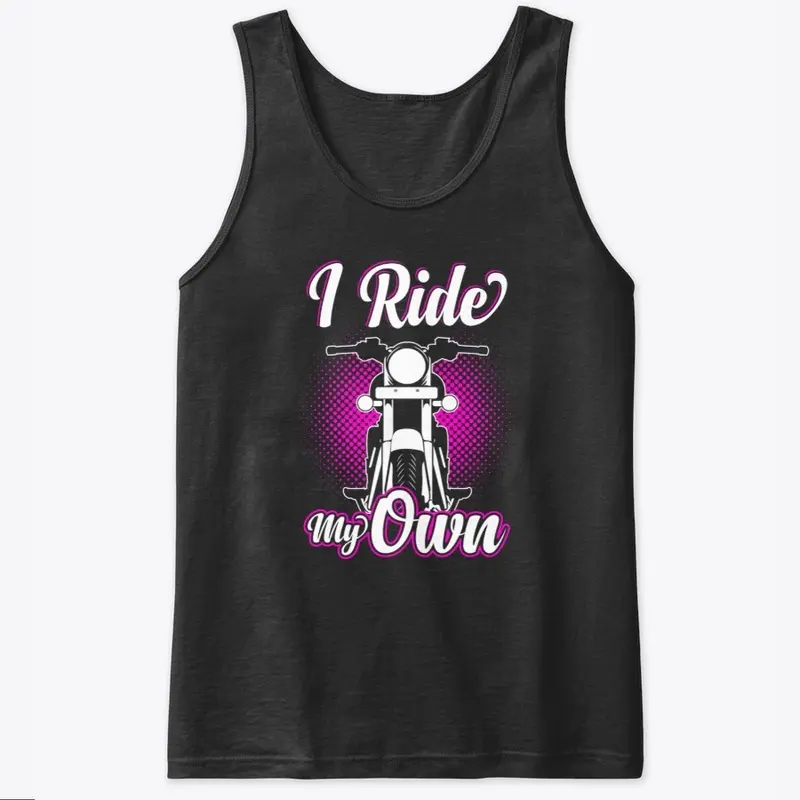 I Ride My Own Gift Idea for Women Bikers