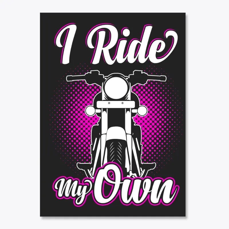 I Ride My Own Gift Idea for Women Bikers