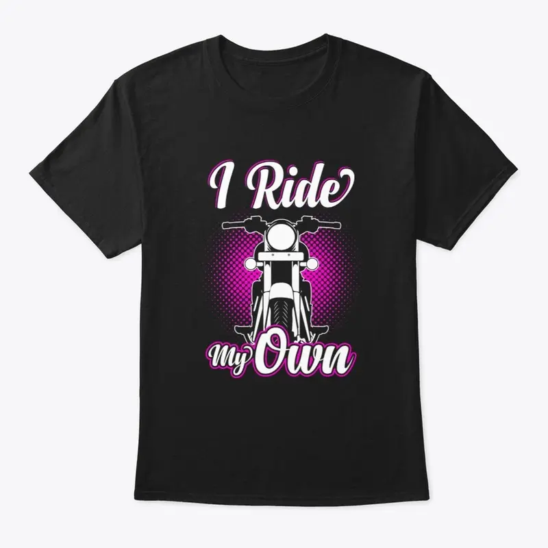 I Ride My Own Gift Idea for Women Bikers